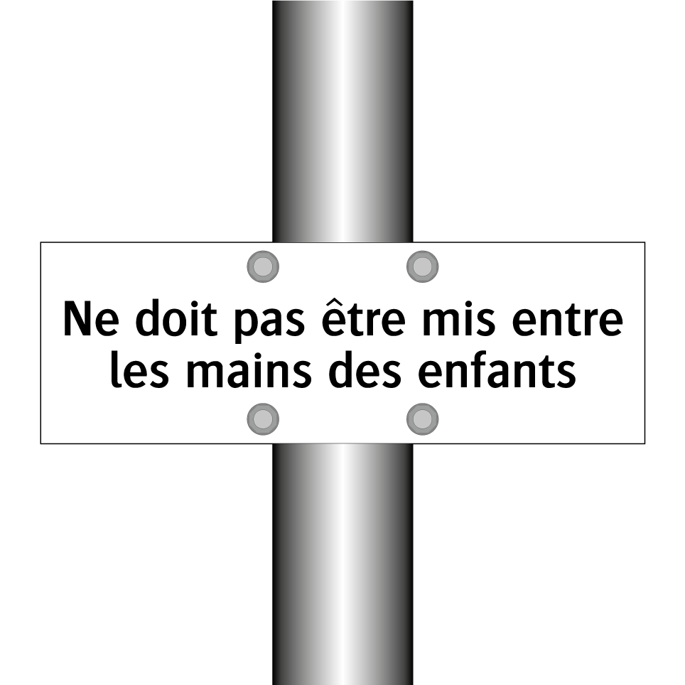 Ne doit pas être mis entre les mains des enfants