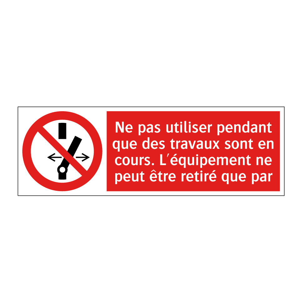 Ne pas utiliser pendant que des travaux sont en cours. L'équipement ne peut être retiré que par