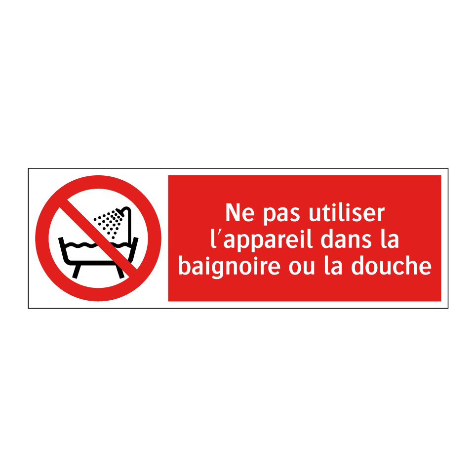 Ne pas utiliser l'appareil dans la baignoire ou la douche