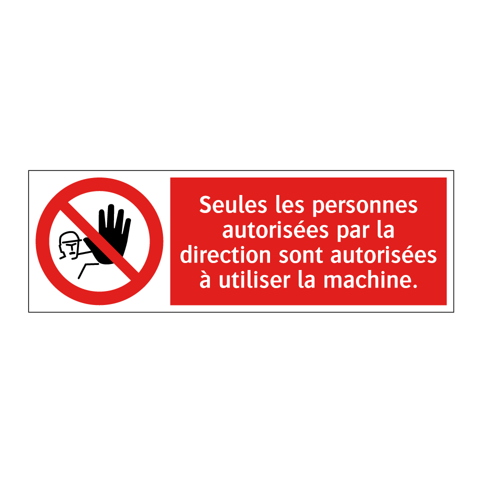 Seules les personnes autorisées par la direction sont autorisées à utiliser la machine.