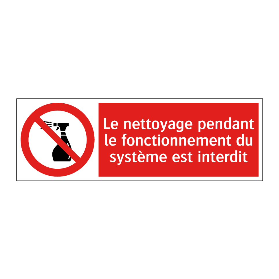 Le nettoyage pendant le fonctionnement du système est interdit
