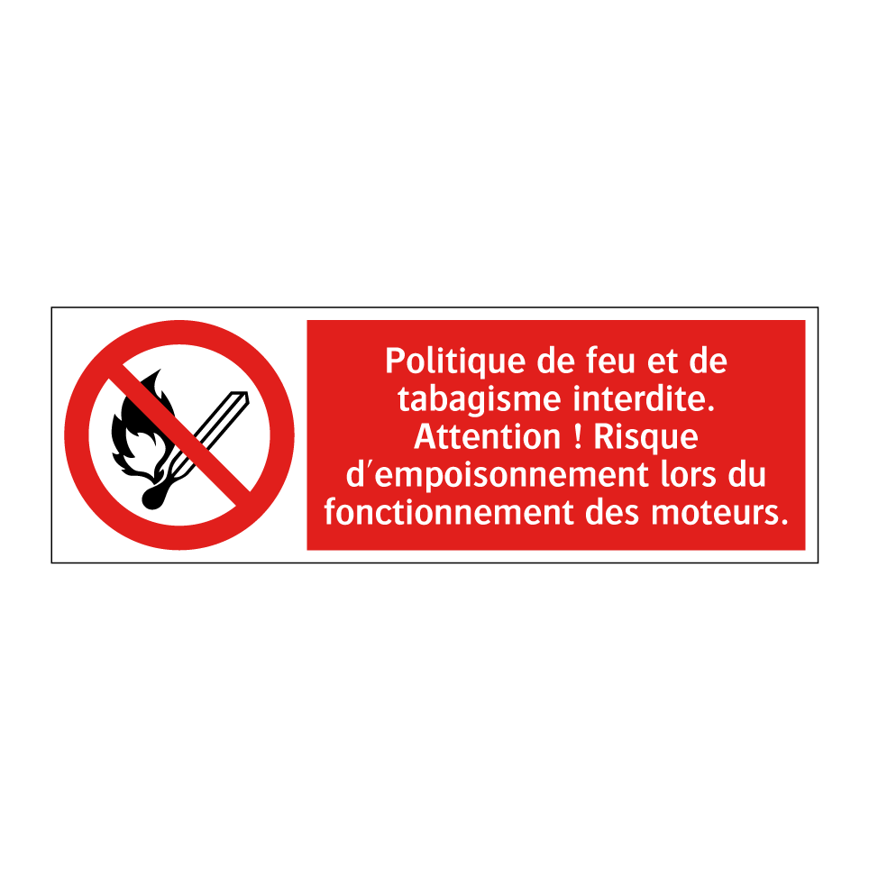 Politique de feu et de tabagisme interdite. Attention ! Risque d'empoisonnement lors du fonctionnement des moteurs.