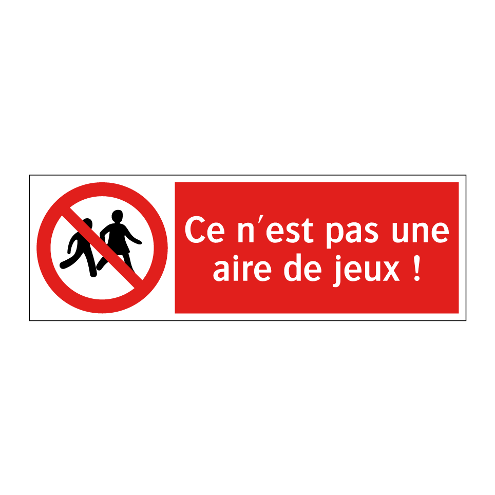 Ce n'est pas une aire de jeux !