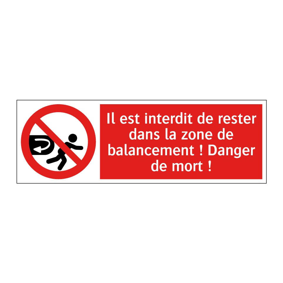 Il est interdit de rester dans la zone de balancement ! Danger de mort !