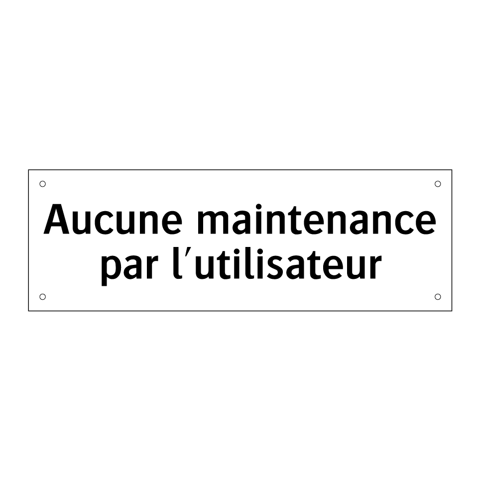 Aucune maintenance par l'utilisateur