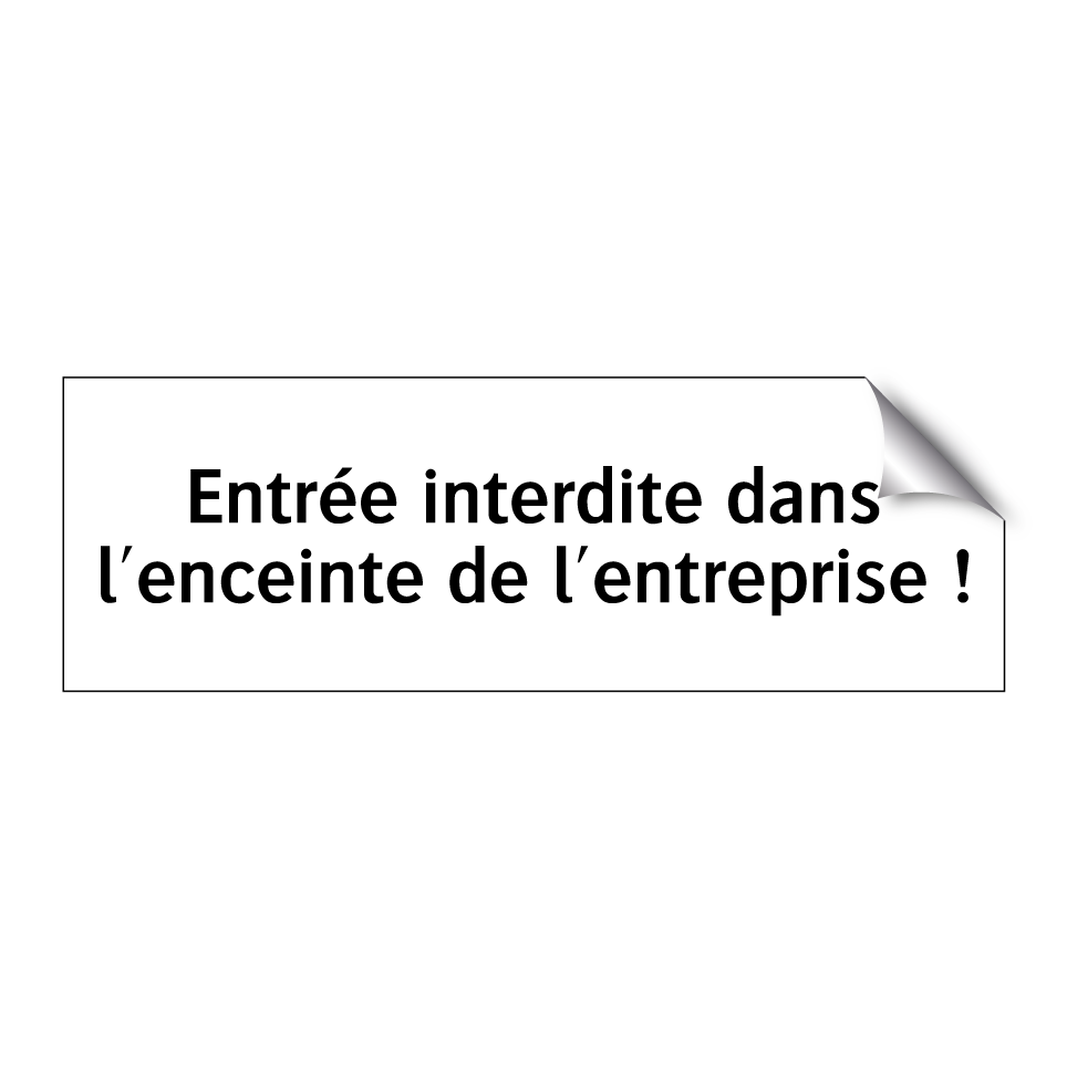 Entrée interdite dans l'enceinte de l'entreprise !