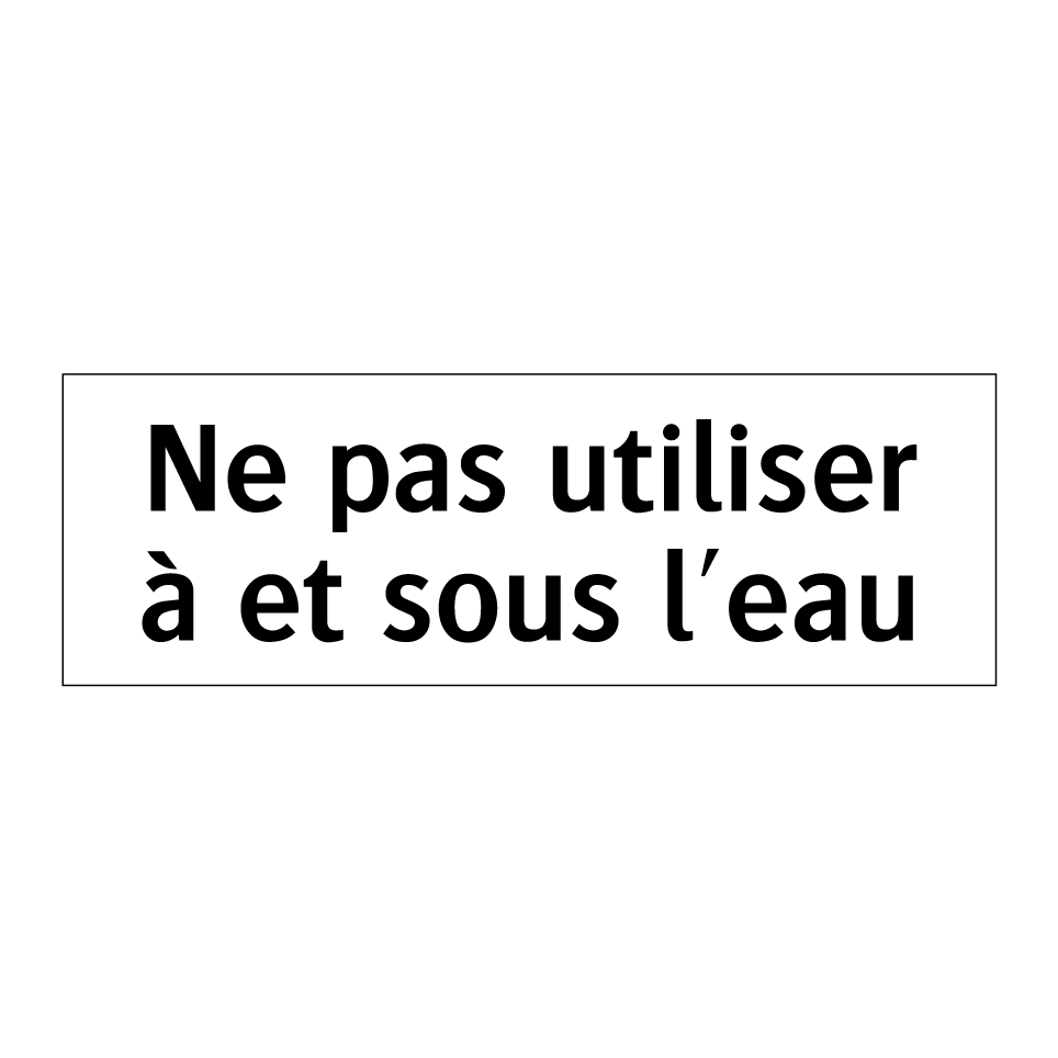 Ne pas utiliser à et sous l'eau