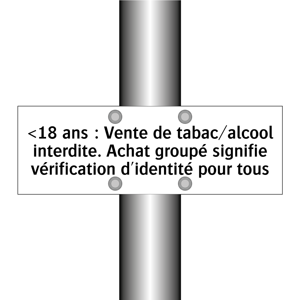 <18 ans : Vente de tabac/alcool interdite. Achat groupé signifie vérification d'identité pour tous