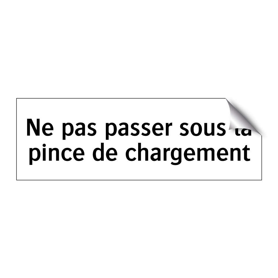 Ne pas passer sous la pince de chargement
