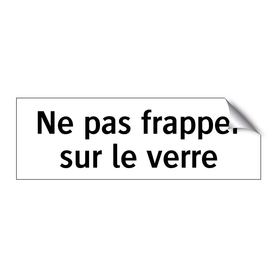 Ne pas frapper sur le verre