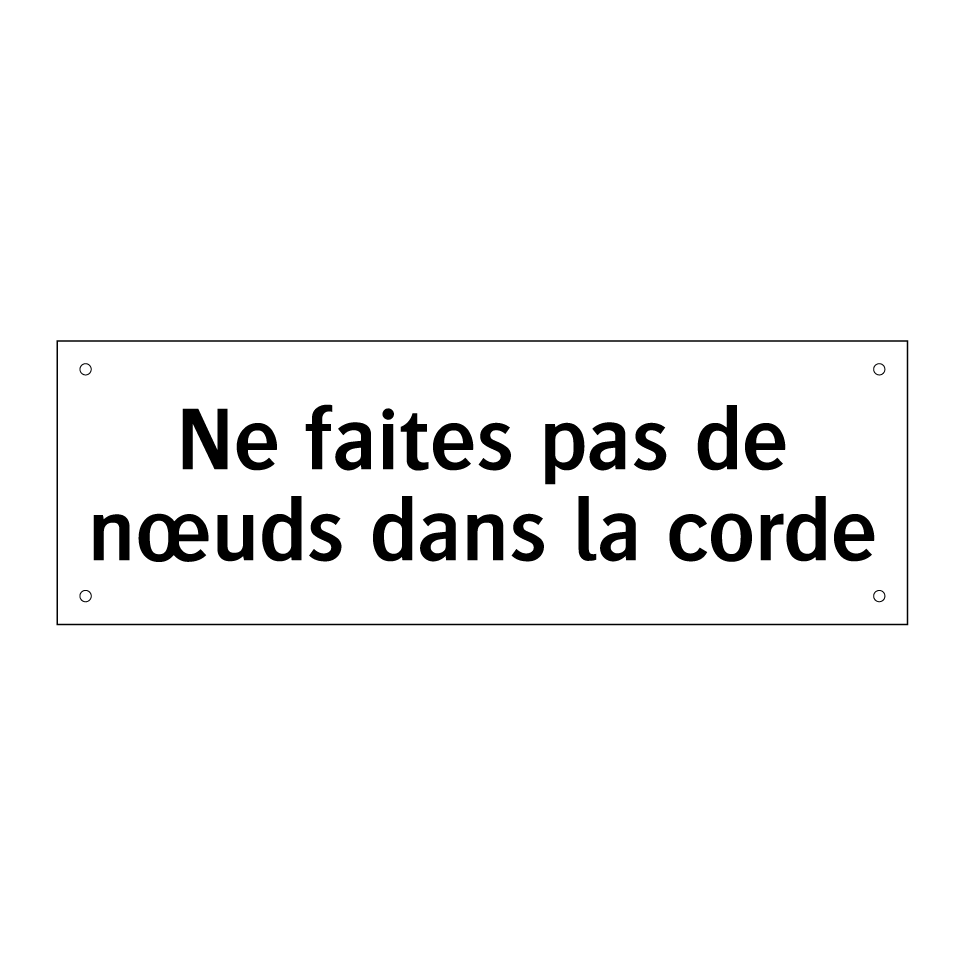 Ne faites pas de nœuds dans la corde