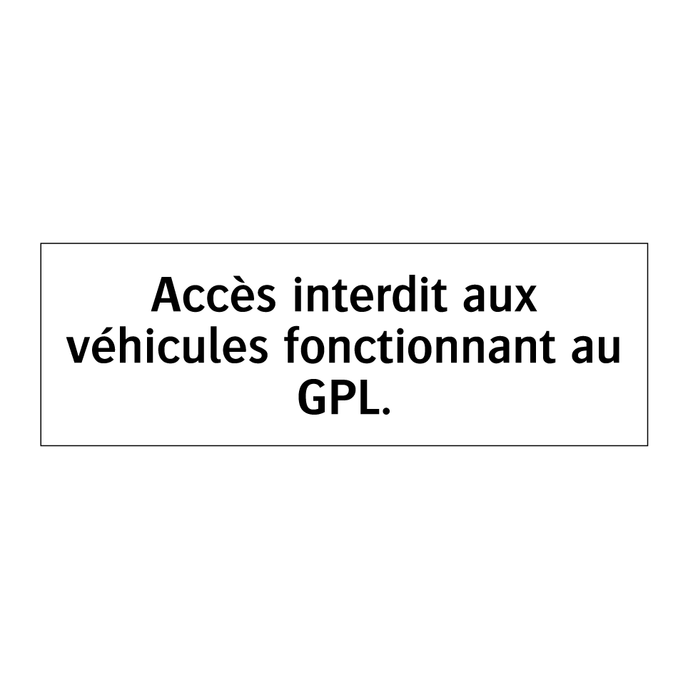 Accès interdit aux véhicules fonctionnant au GPL.