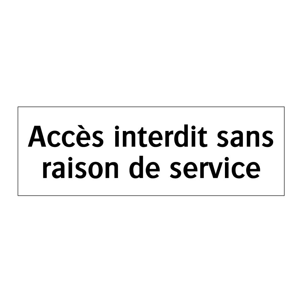 Accès interdit sans raison de service