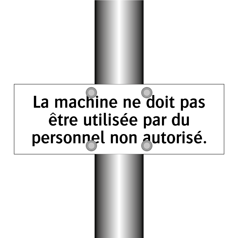La machine ne doit pas être utilisée par du personnel non autorisé.