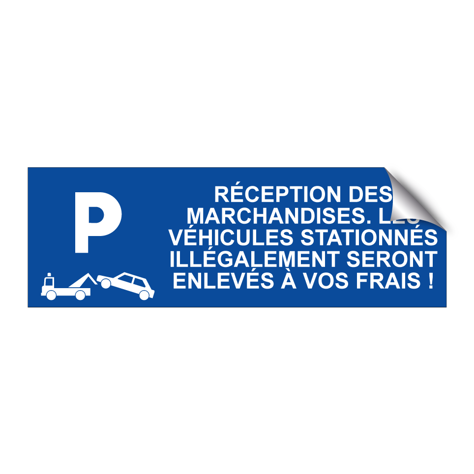 Réception des marchandises. Les véhicules stationnés illégalement seront enlevés à vos frais !