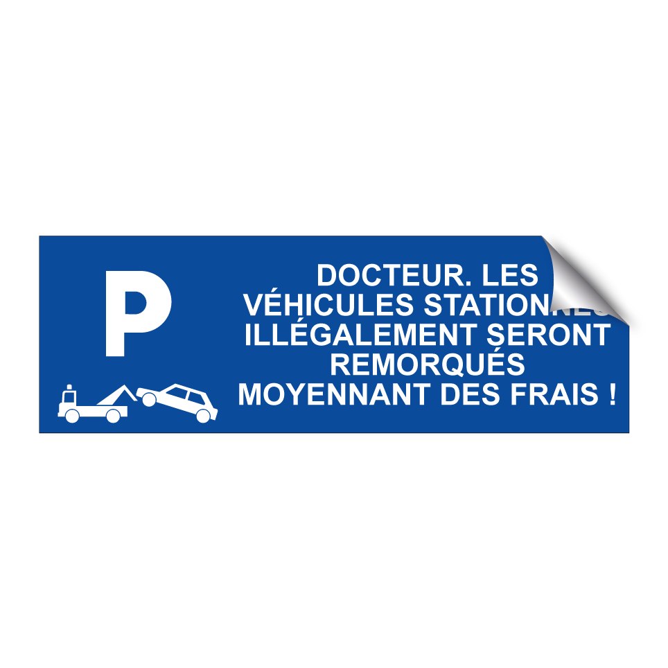 Docteur. Les véhicules stationnés illégalement seront remorqués moyennant des frais !
