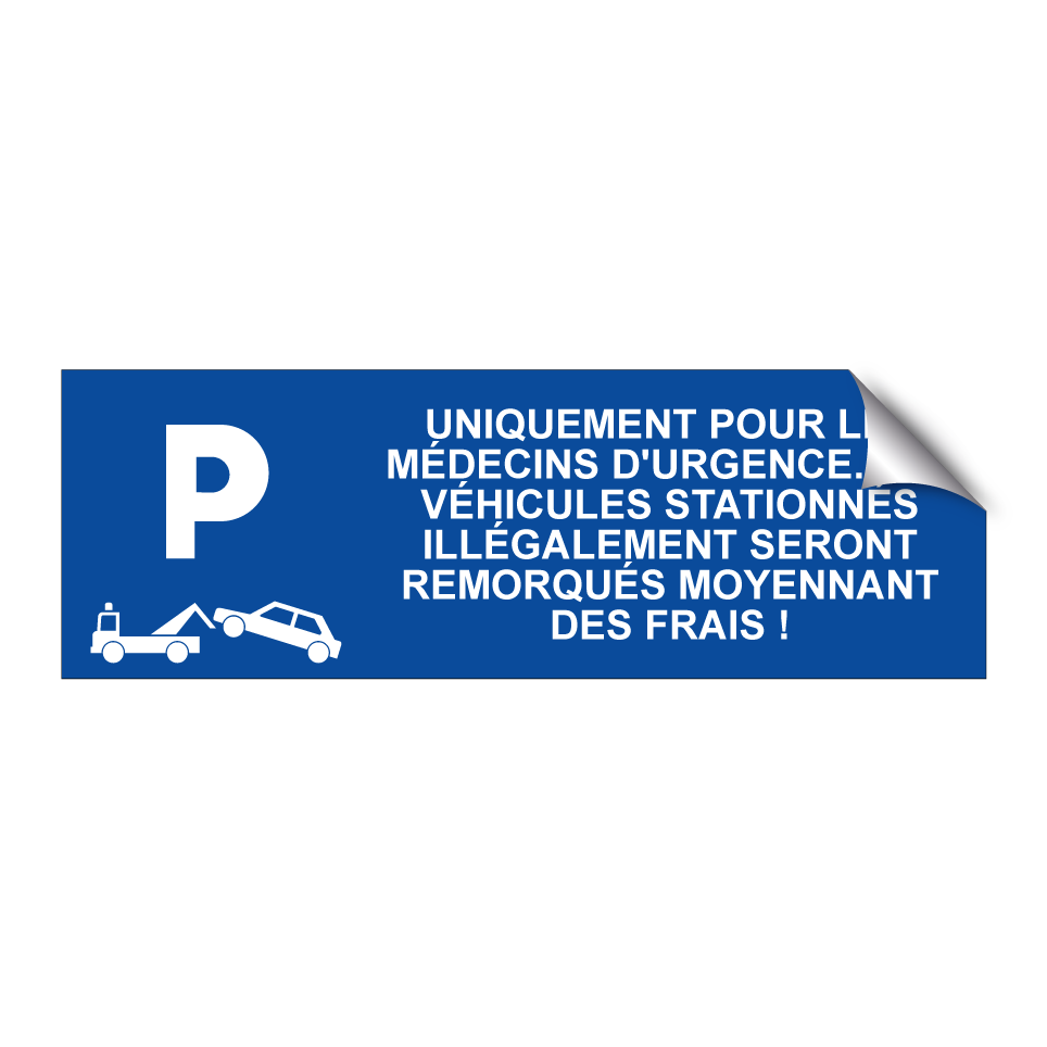 Uniquement pour les médecins d'urgence. Les véhicules stationnés illégalement seront remorqués moyennant des frais !