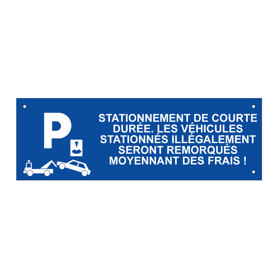 Stationnement de courte durée. Les véhicules stationnés illégalement seront remorqués moyennant des frais !
