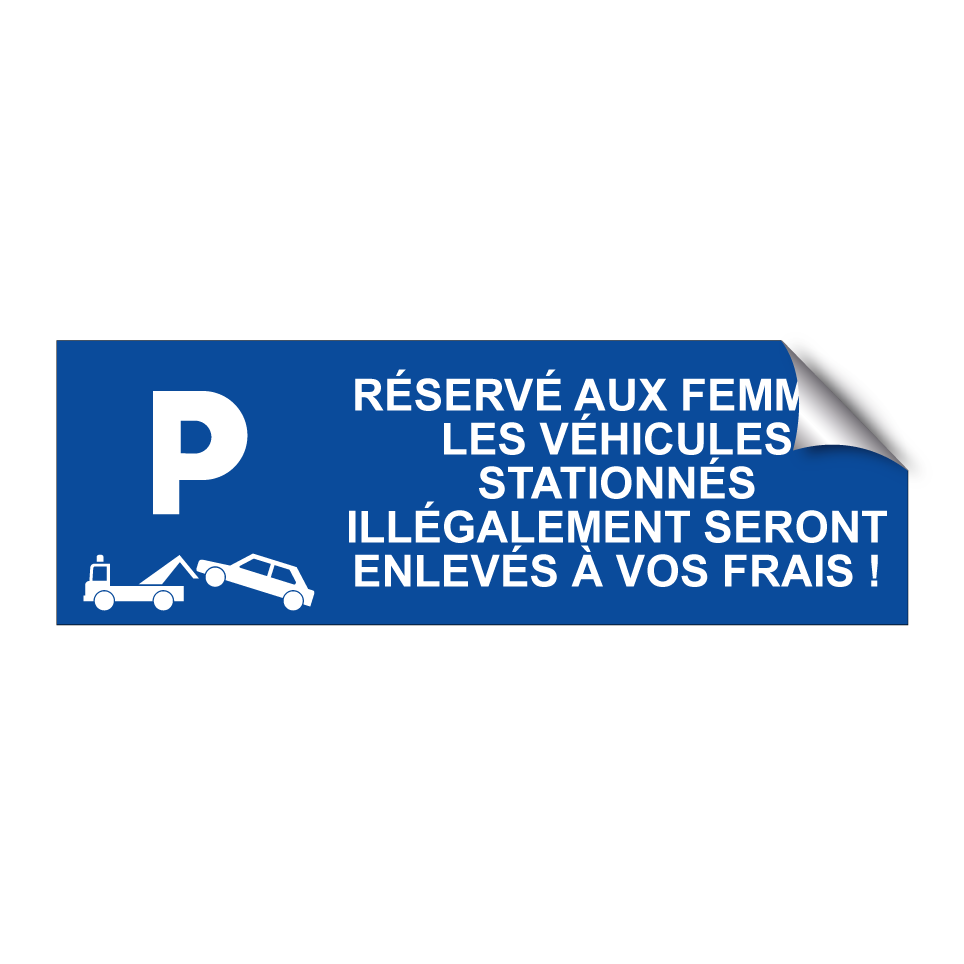 Réservé aux femmes. Les véhicules stationnés illégalement seront enlevés à vos frais !