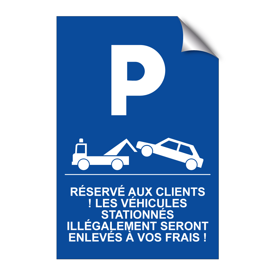 Réservé aux clients ! Les véhicules stationnés illégalement seront enlevés à vos frais !