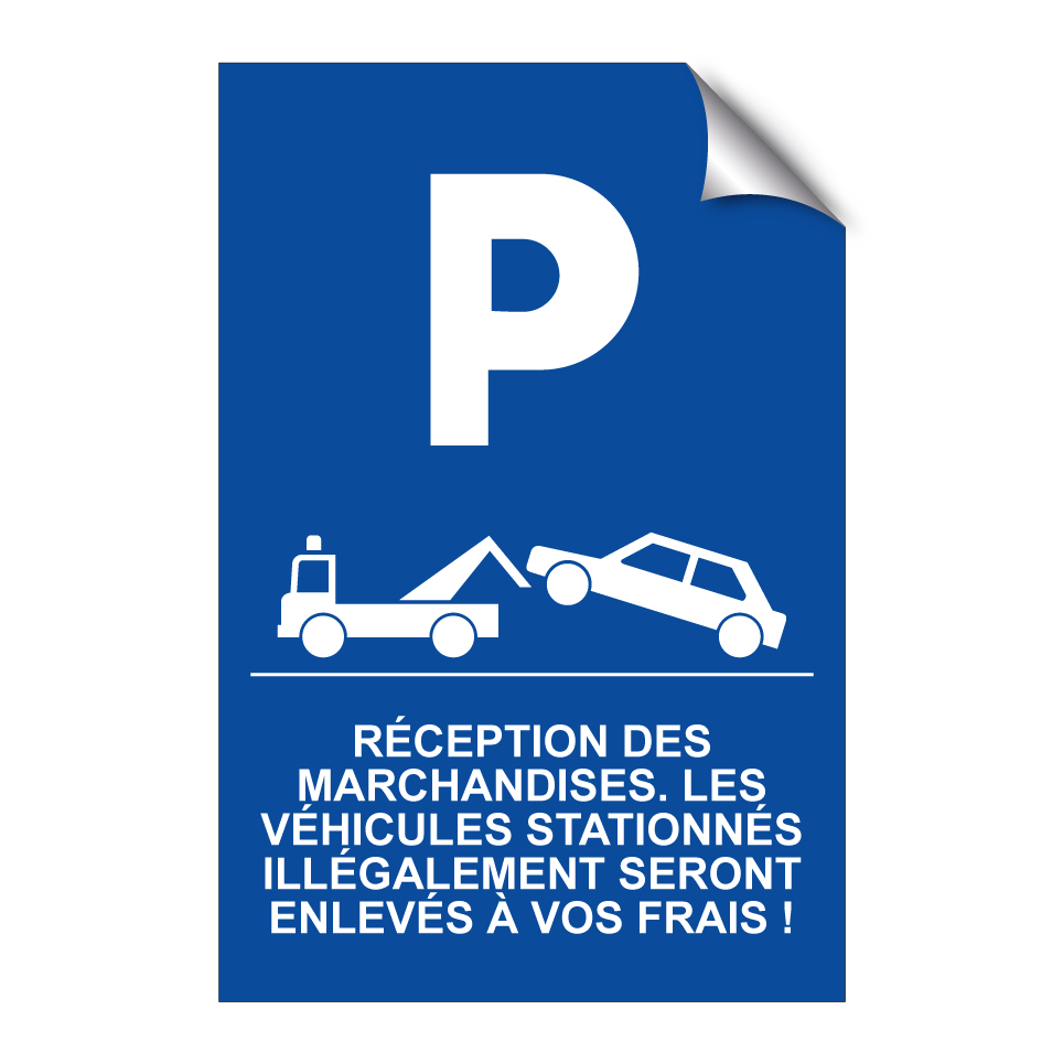 Réception des marchandises. Les véhicules stationnés illégalement seront enlevés à vos frais !