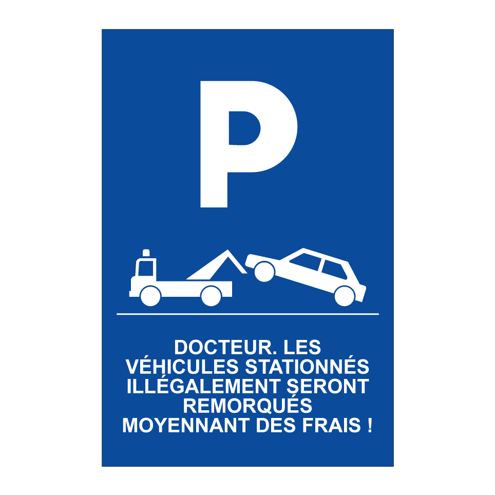 Docteur. Les véhicules stationnés illégalement seront remorqués moyennant des frais !