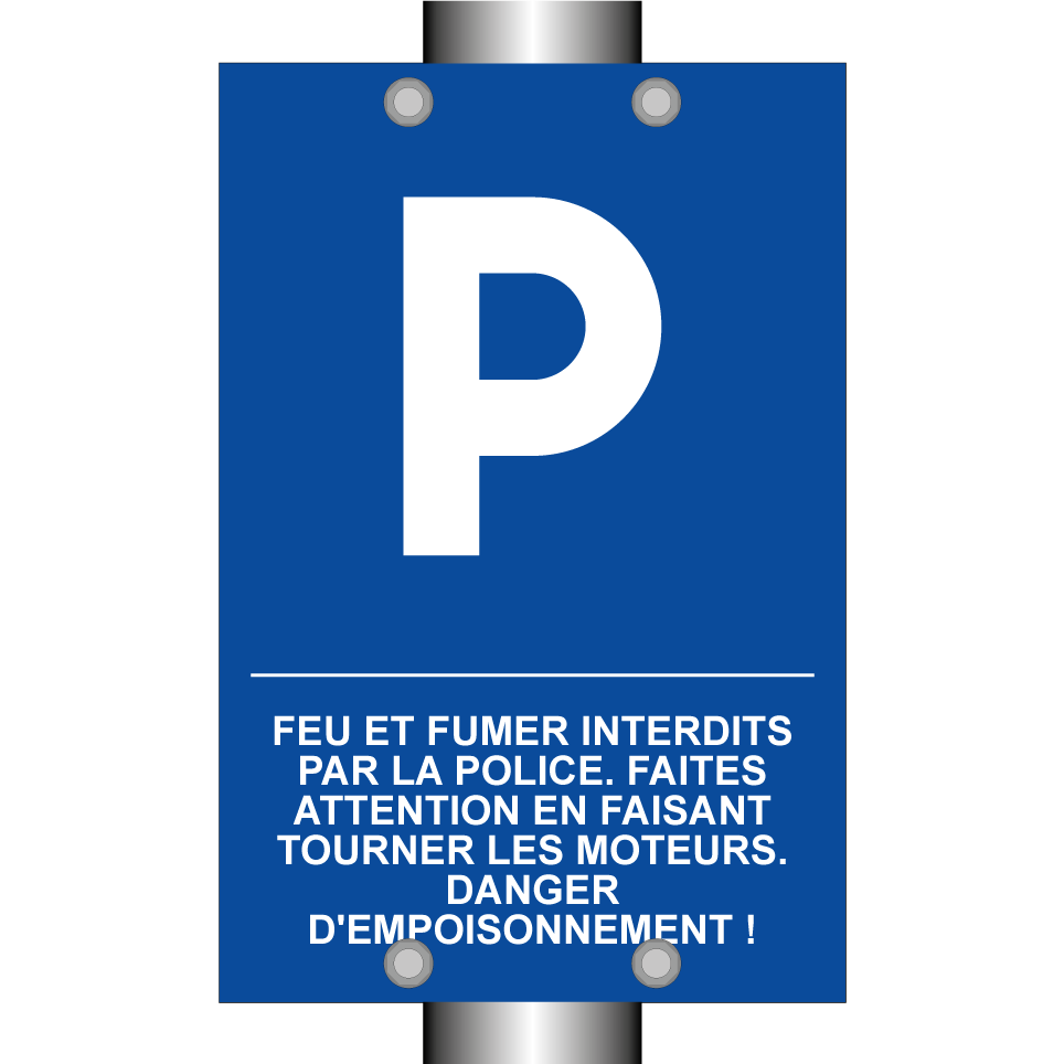 Feu et fumer interdits par la police. Faites attention en faisant tourner les moteurs. Danger d'empoisonnement !