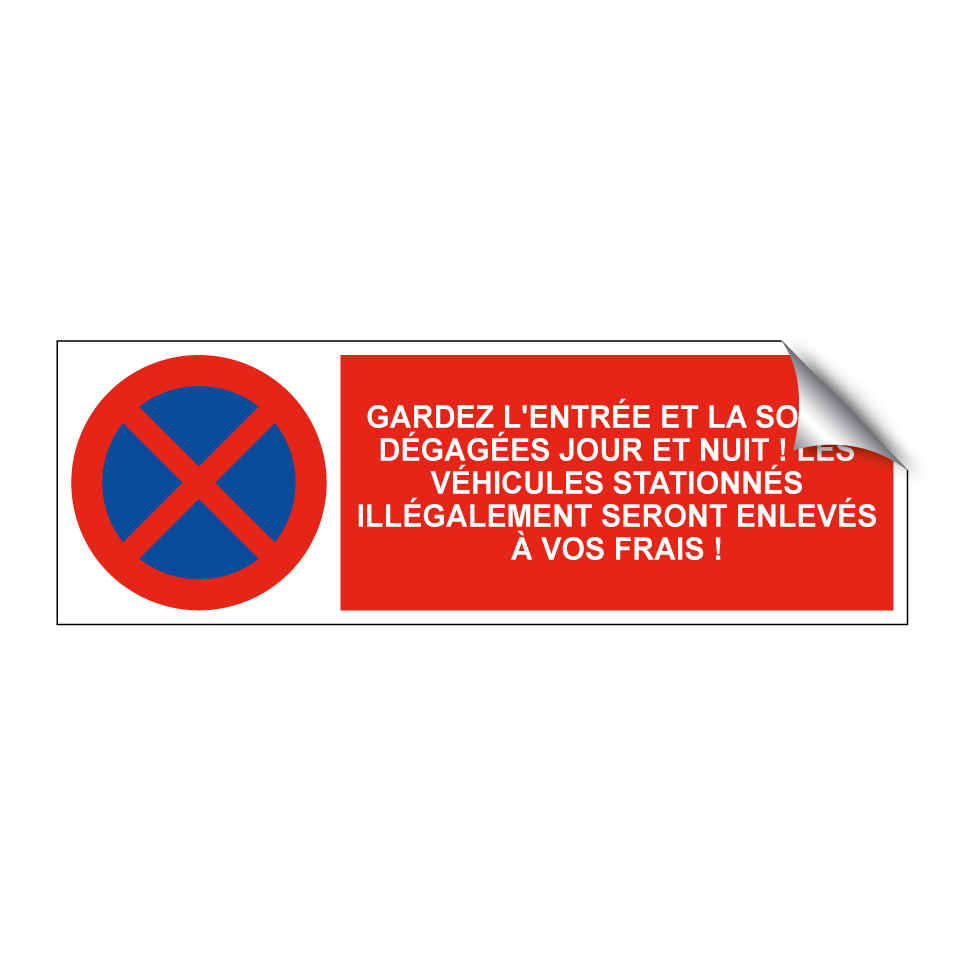 Gardez l'entrée et la sortie dégagées jour et nuit ! Les véhicules stationnés illégalement seront enlevés à vos frais !