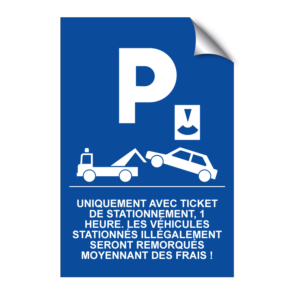 Uniquement avec ticket de stationnement, 1 heure. Les véhicules stationnés illégalement seront remorqués moyennant des frais !