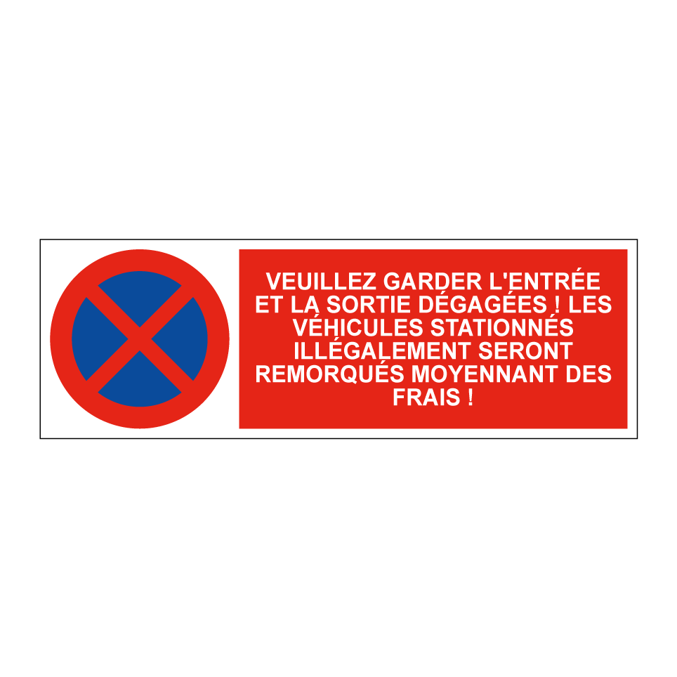 Veuillez garder l'entrée et la sortie dégagées ! Les véhicules stationnés illégalement seront remorqués moyennant des frais !