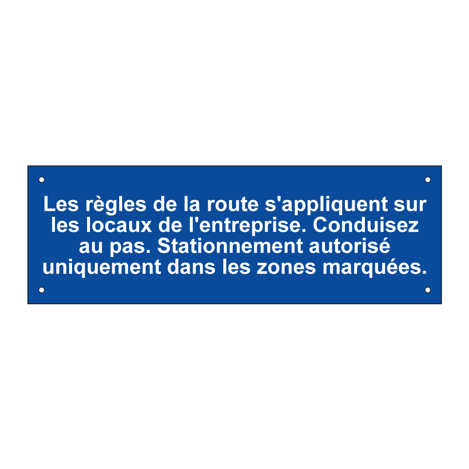 Les règles de la route s'appliquent sur les locaux de l'entreprise. Conduisez au pas. Stationnement autorisé uniquement dans les zones marquées.