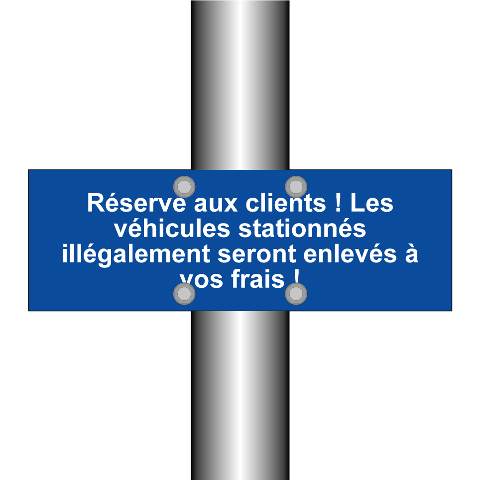 Réservé aux clients ! Les véhicules stationnés illégalement seront enlevés à vos frais !