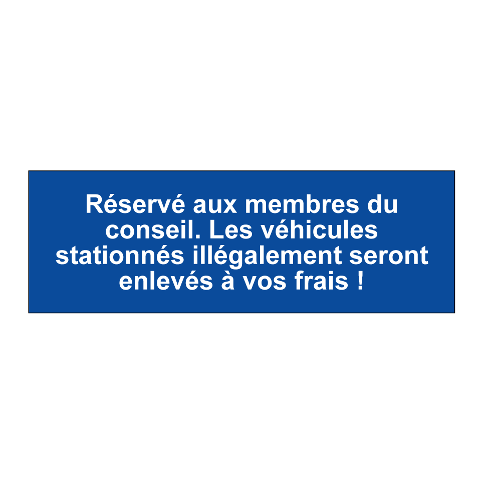 Réservé aux membres du conseil. Les véhicules stationnés illégalement seront enlevés à vos frais !