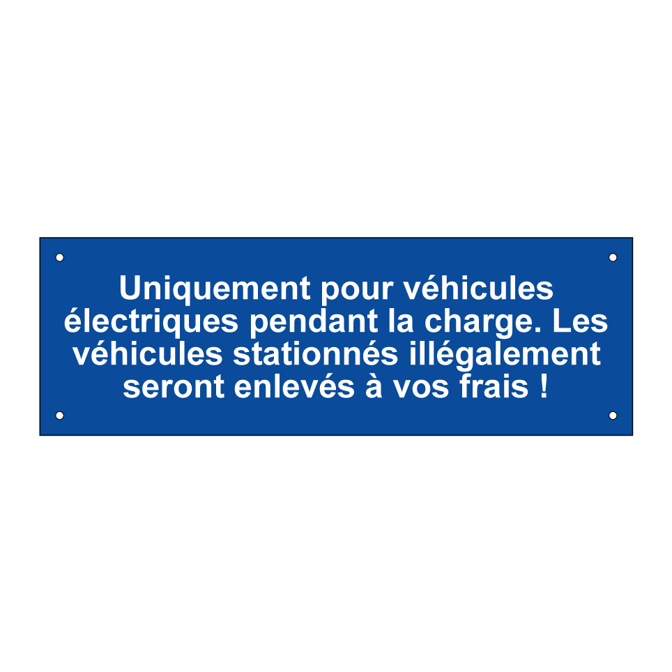 Uniquement pour véhicules électriques pendant la charge. Les véhicules stationnés illégalement seront enlevés à vos frais !