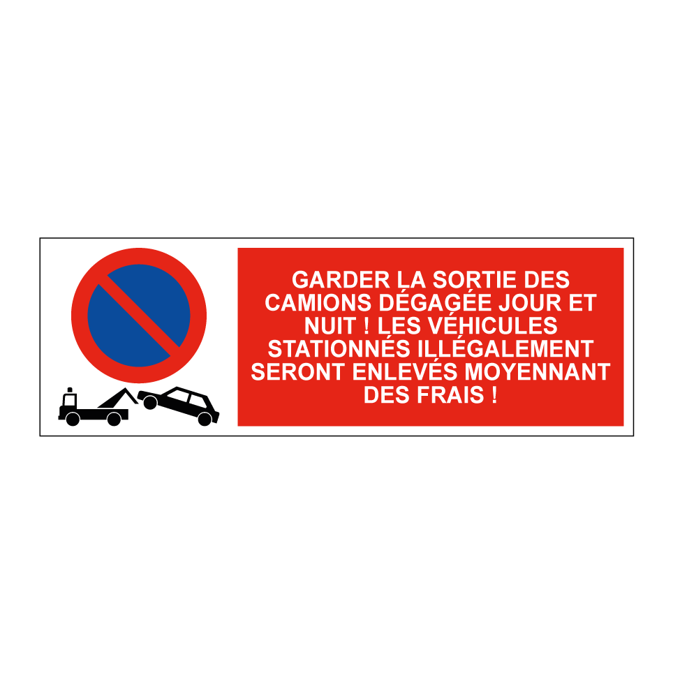Garder la sortie des camions dégagée jour et nuit ! Les véhicules stationnés illégalement seront enlevés moyennant des frais !