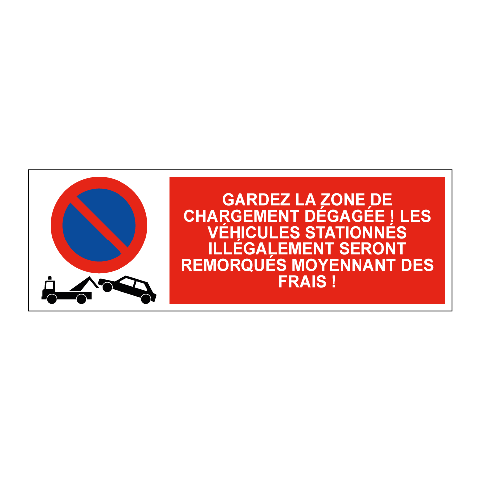 Gardez la zone de chargement dégagée ! Les véhicules stationnés illégalement seront remorqués moyennant des frais !