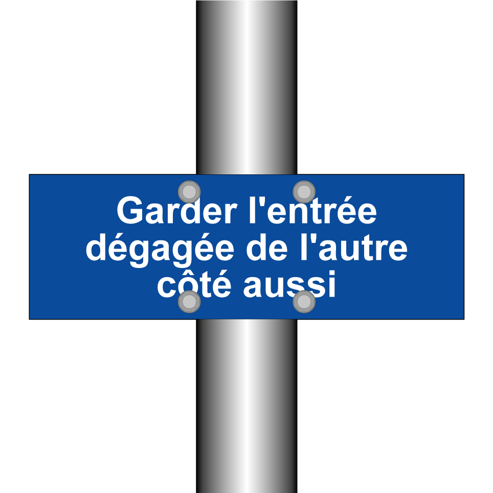 Garder l'entrée dégagée de l'autre côté aussi
