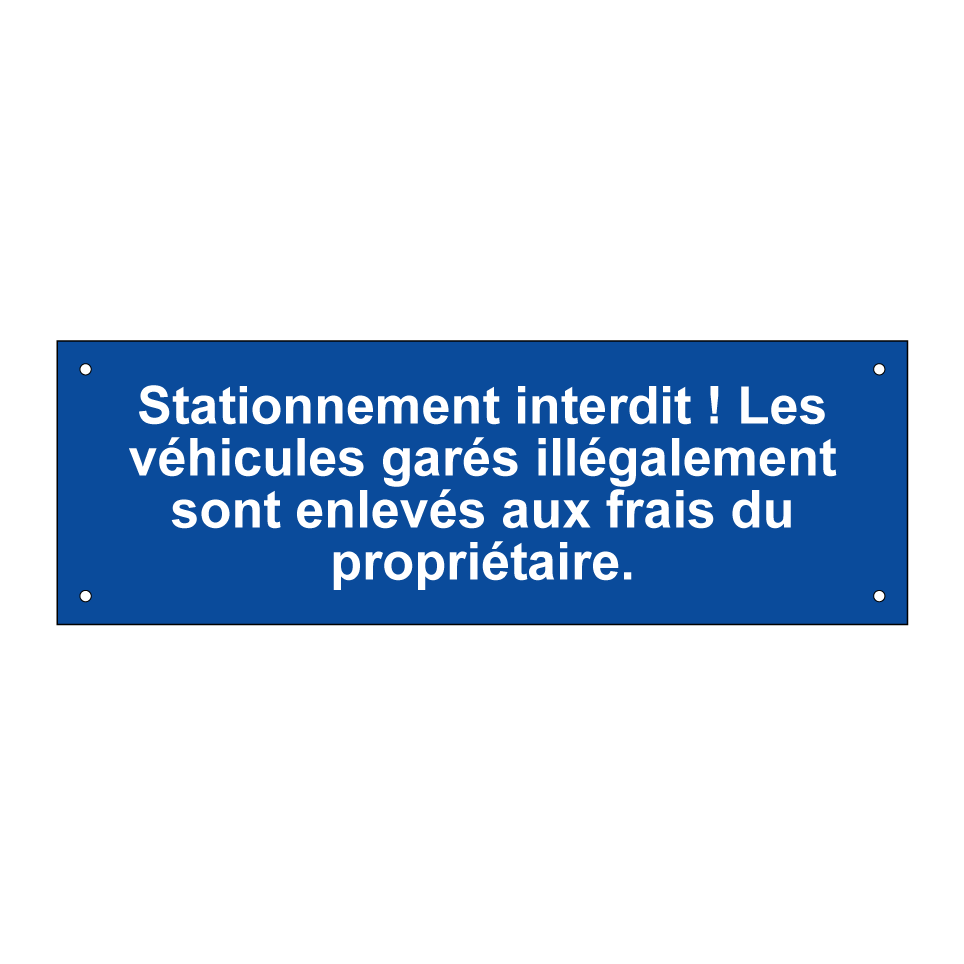 Stationnement interdit ! Les véhicules garés illégalement sont enlevés aux frais du propriétaire.