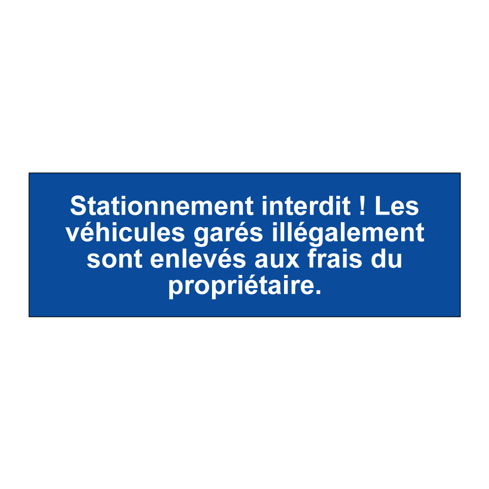 Stationnement interdit ! Les véhicules garés illégalement sont enlevés aux frais du propriétaire.