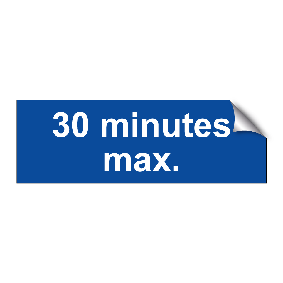 30 minutes max.