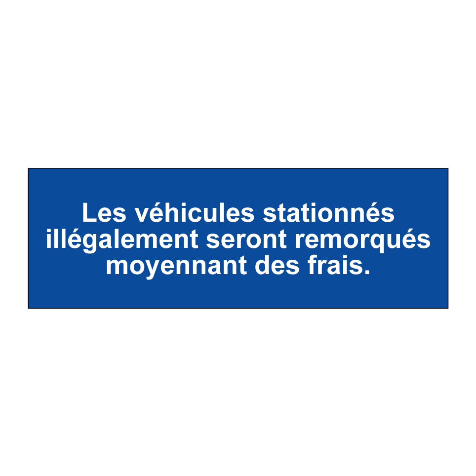 Les véhicules stationnés illégalement seront remorqués moyennant des frais.