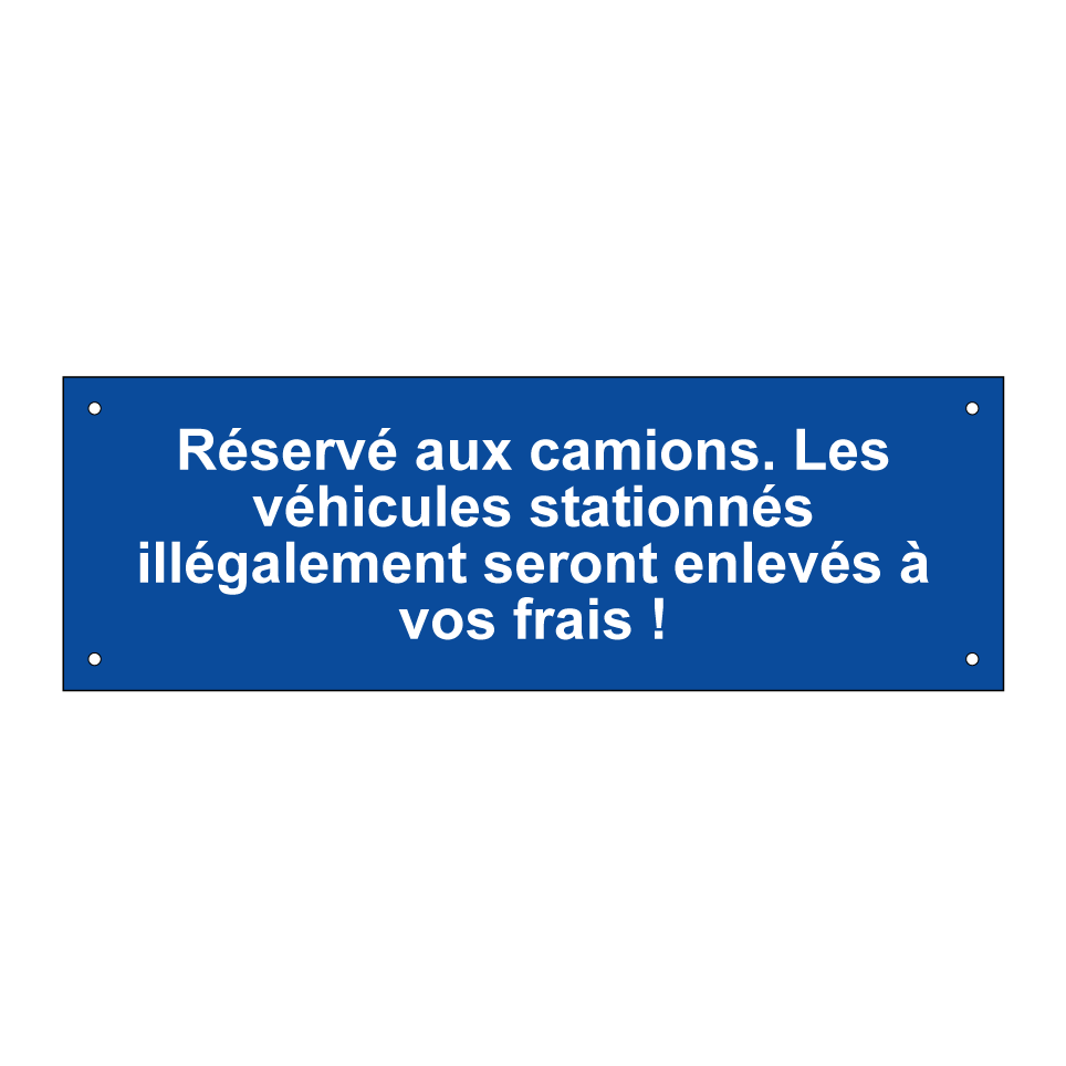 Réservé aux camions. Les véhicules stationnés illégalement seront enlevés à vos frais !