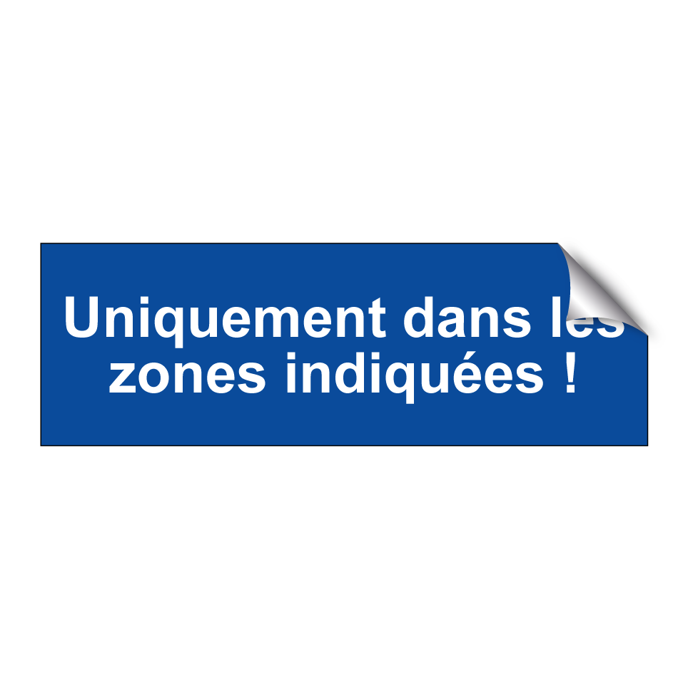 Uniquement dans les zones indiquées !