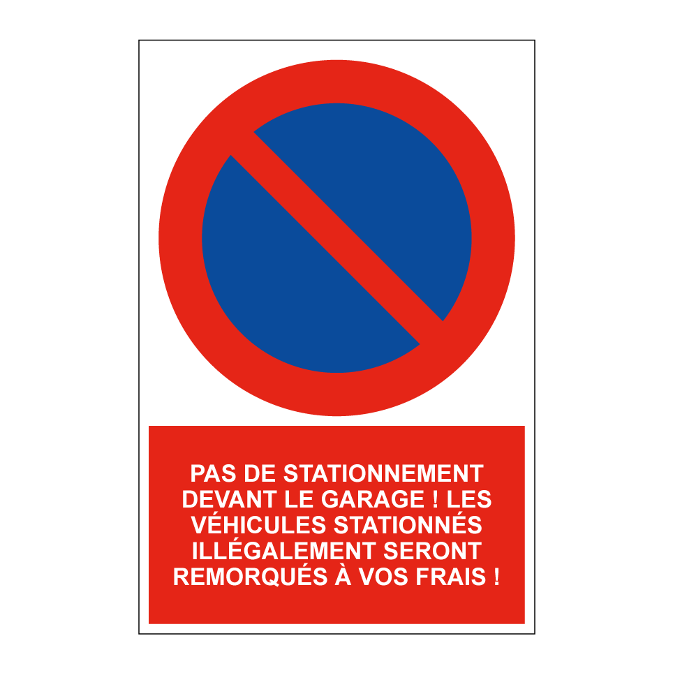 Pas de stationnement devant le garage ! Les véhicules stationnés illégalement seront remorqués à vos frais !