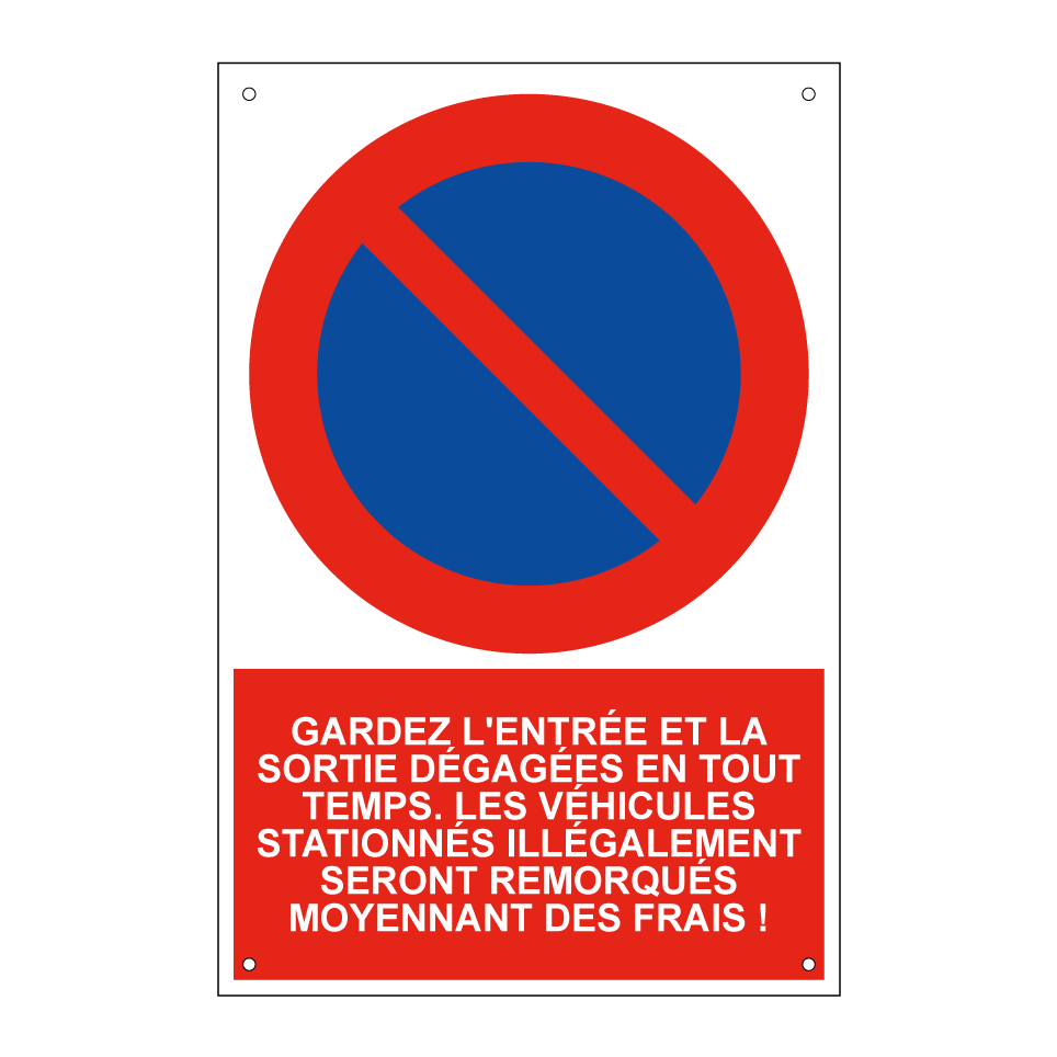 Gardez l'entrée et la sortie dégagées en tout temps. Les véhicules stationnés illégalement seront remorqués moyennant des frais !
