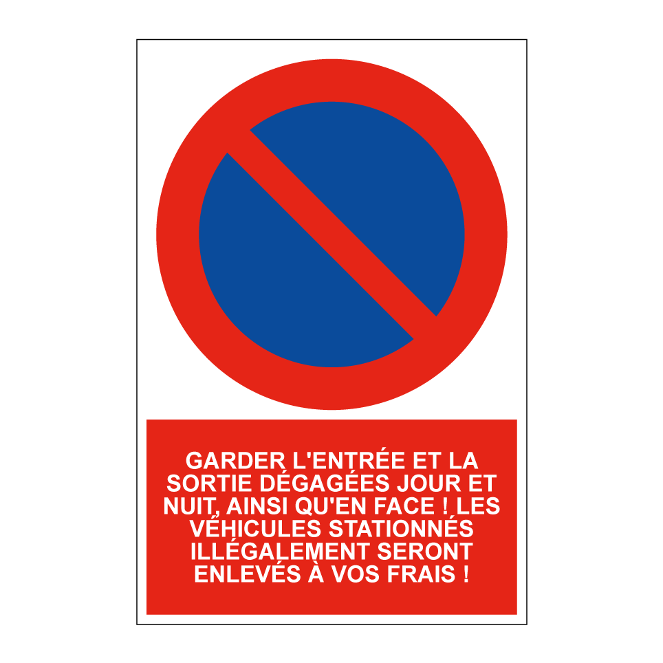 Garder l'entrée et la sortie dégagées jour et nuit, ainsi qu'en face ! Les véhicules stationnés illégalement seront enlevés à vos frais !