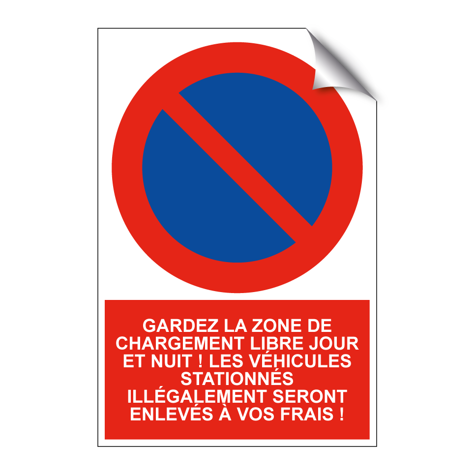Gardez la zone de chargement libre jour et nuit ! Les véhicules stationnés illégalement seront enlevés à vos frais !