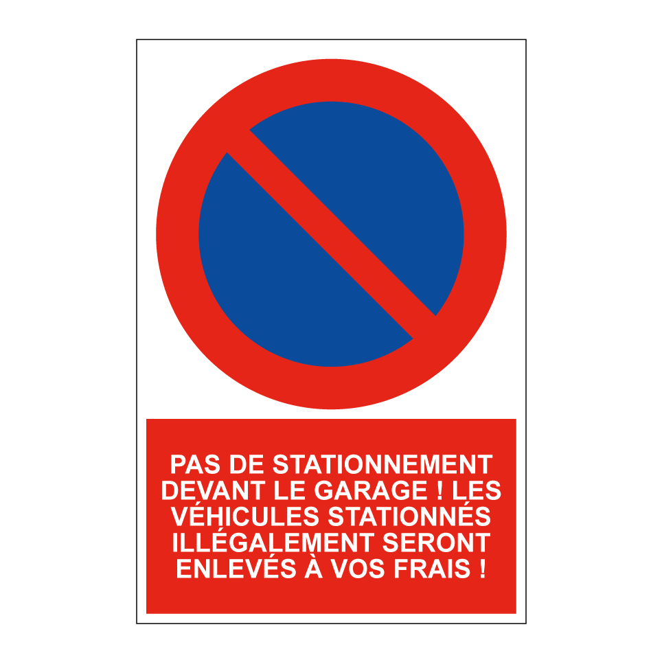 Pas de stationnement devant le garage ! Les véhicules stationnés illégalement seront enlevés à vos frais !