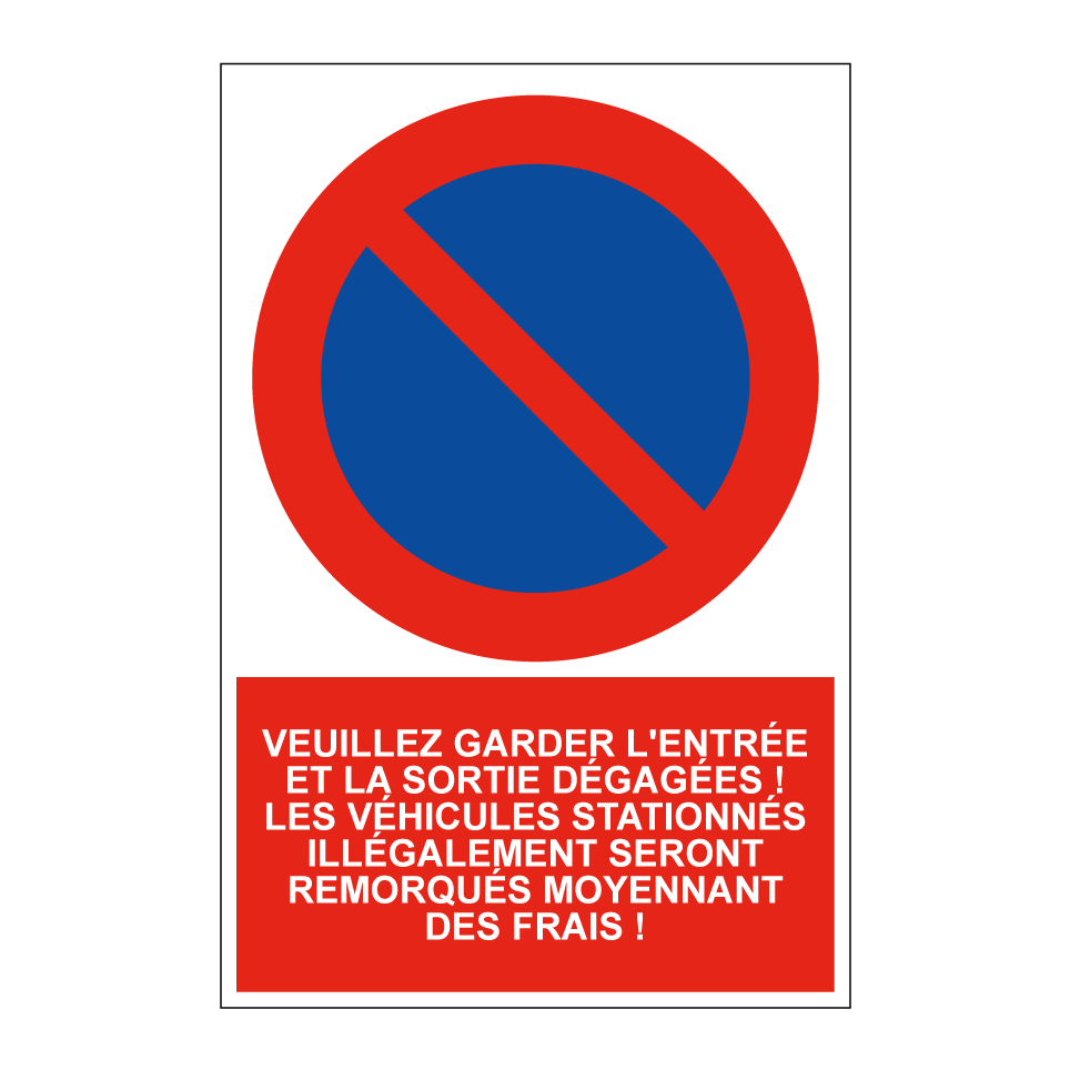 Veuillez garder l'entrée et la sortie dégagées ! Les véhicules stationnés illégalement seront remorqués moyennant des frais !