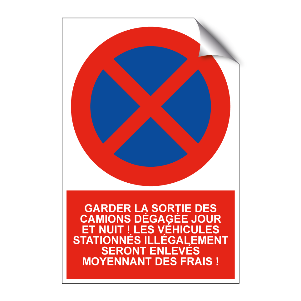 Garder la sortie des camions dégagée jour et nuit ! Les véhicules stationnés illégalement seront enlevés moyennant des frais !